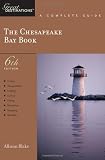The Chesapeake Bay Book: A Complete Guide, Sixth Edition (Great Destinations)