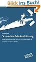 Souver�ne Markenf�hrung: Managementkonzept zur F�hrung von Marken im Zeitalter von Social Media