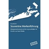 Souver�ne Markenf�hrung: Managementkonzept zur F�hrung von Marken im Zeitalter von Social Mediavon "Klaas Kramer"