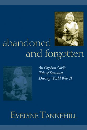 Abandoned and Forgotten: An Orphan Girl's Tale of Survival During World War II