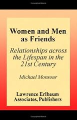 Women and Men As Friends: Relationships Across the Life Span in the 21st Century (LEA's Series on Personal Relationships)