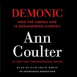 Demonic: How the Liberal Mob Is Endangering America | Ann Coulter