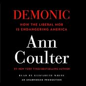 Demonic: How the Liberal Mob Is Endangering America | [Ann Coulter]