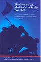The Greatest U.S. Marine Corps Stories Ever Told: Unforgettable Stories of Courage, Honor, and Sacrifice