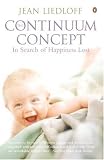 The Continuum Concept: In Search of Happiness Lost (Classics in Human Development)
