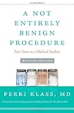 A Not Entirely Benign Procedure, Revised Edition: Four Years as a Medical Student