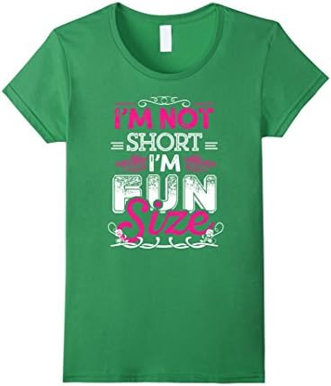 Women's Fun T-shirt , I'm not short I'm Fun size Small Grass