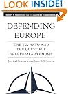 Defending Europe: The EU, NATO, and the Quest for European Autonomy