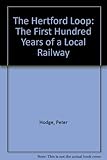 The Hertford Loop : the first hundred years of a local railway