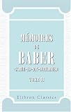 M&eacute;moires de Baber (Zahir-ed-Din-Mohammed): Traduits pour la premi&egrave;re fois sur le texte djagata&iuml; par A. Pavet de Courteille. Tome 2