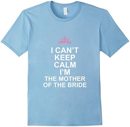 Men's I Can't Keep Calm I'm The Mother of the Bride Tshirt 2XL Baby Blue