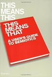 This Means This, This Means That: A User's Guide to Semiotics