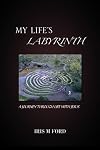 MY LIFE'S LABYRINTH: A JOURNEY THROUGH LIFE WITH JESUS