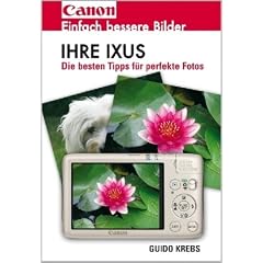 Ihre Ixus: Einfach bessere Bilder. Die besten Tipps f�r perfekte Fotos