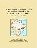 The 2007 Import and Export Market for Electrical Insulators for Materials Other Than Glass or Ceramics in Brazil