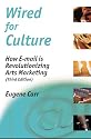 Wired for Culture: How E-mail is Revolutionizing Arts Marketing (Third Edition)