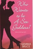 Who Wants To Be a Sex Goddess