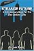 Strange Future: A 23rd Century Guide for the 21st Century Cynic