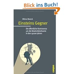 Einsteins Gegner: Die �ffentliche Kontroverse um die Relativit�tstheorie in den 1920er Jahren