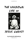 The Unknown Life of Jesus Christ