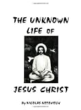 The Unknown Life of Jesus Christ