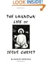 The Unknown Life of Jesus Christ