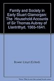Family and society in early Stuart Glamorgan : the household accounts of Sir Thomas Aubrey of Llantrithyd, c. 1565-1641
