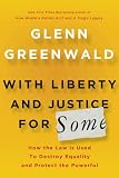 With Liberty and Justice for Some: How the Law Is Used to Destroy Equality and Protect the Powerful