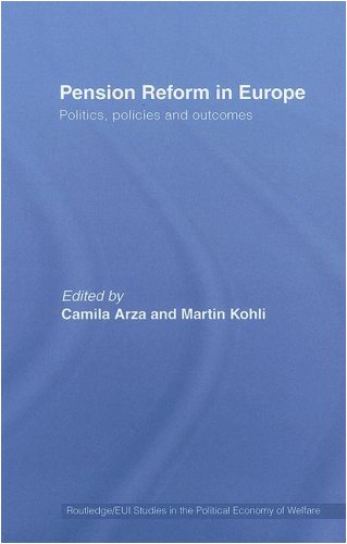 Pension Reform in Europe: Politics, Policies and Outcomes (Routledge Studies in the Political Economy of the Welfare State)
