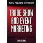 Trade Show & Event Marketing: Plan, Promote & Profit