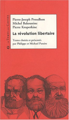 La r�volution libertaire : Proudhon, Bakounine, Kropotkine
