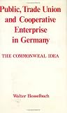 Public, Trade Union and Cooperative Enterprise in Germany: The Commonweal Idea