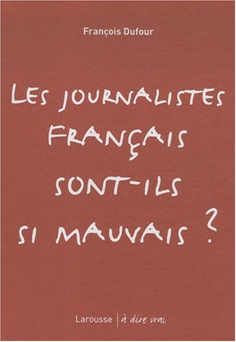 Les Journalistes Français Sont-Ils Si Mauvais ?
