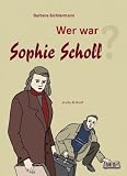 Wer war Sophie Scholl? - Barbara Sichtermann