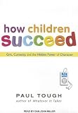 How Children Succeed: Grit, Curiosity, and the Hidden Power of Character by Tough, Paul (Unabridged,MP3 - Una Edition) [AudioCD(2012)]