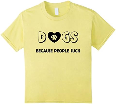 We Love Dogs Because People Suck - Cute Funny T-Shirt - Kids 12 - Lemon