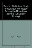 The drums of affliction : a study of religious processes among the Ndembu of Zambia