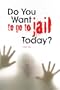 Do You Want to Go to Jail Today?