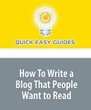 How To Write a Blog That People Want to Read