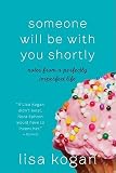 Someone Will Be with You Shortly: Notes from a Perfectly Imperfect Life   [SOMEONE WILL BE W/YOU SHORTLY] [Paperback]