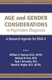Age and Gender Considerations in Psychiatric Diagnosis: A Research Agenda for the DSM-V (Research Agenda for Dsm-V)