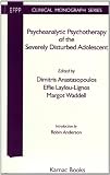 Psychoanalytic Psychotherapy of the Severely Disturbed Adolescent (Efpp Clinical Monograph Series)