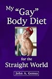 My Gay Body Diet for the Straight World