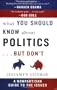 What You Should Know About Politics...But Don't: A Nonpartisan Guide to the Issues