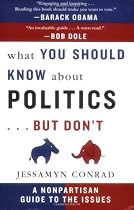What You Should Know About Politics...But Don't: A Nonpartisan Guide to the Issues