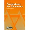 Grundwissen des Zimmerers: Fachstoff f�r Zimmerleute