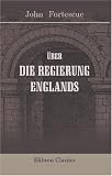 Über die Regierung Englands (German Edition)