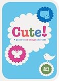 Cute! : a guide to all things adorable