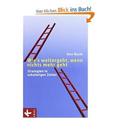 Wie's weitergeht, wenn nichts mehr geht: Strategien in schwierigen Zeiten