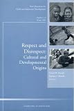 Respect and Disrespect: Cultural and Developmental Origins: New Directions for Child and Adolescent Development (J-B CAD Single Issue Child & Adolescent Development)